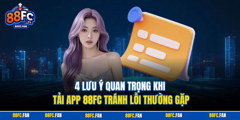 4 lưu ý quan trọng khi tải app 88FC tránh lỗi thường gặp
