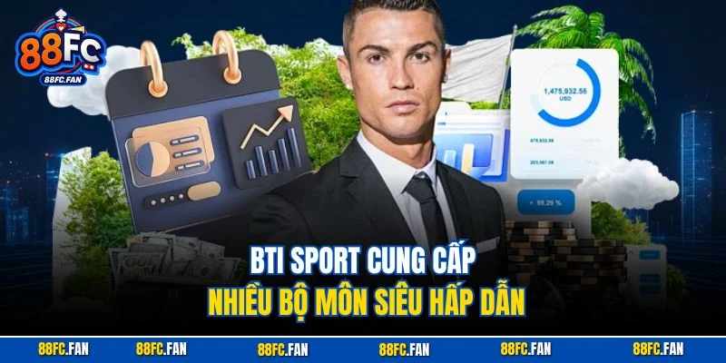 BTI Sport cung cấp nhiều bộ môn siêu hấp dẫn