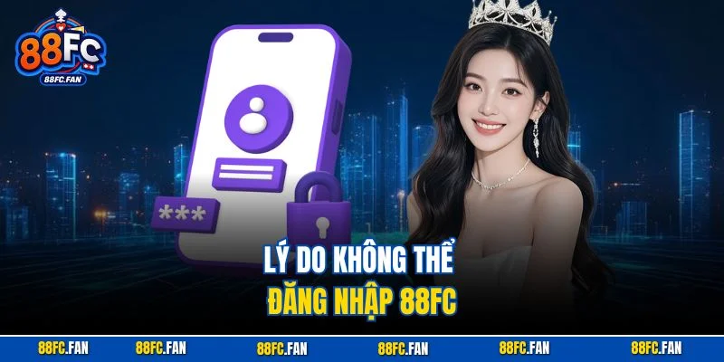 Lý do không thể đăng nhập 88FC