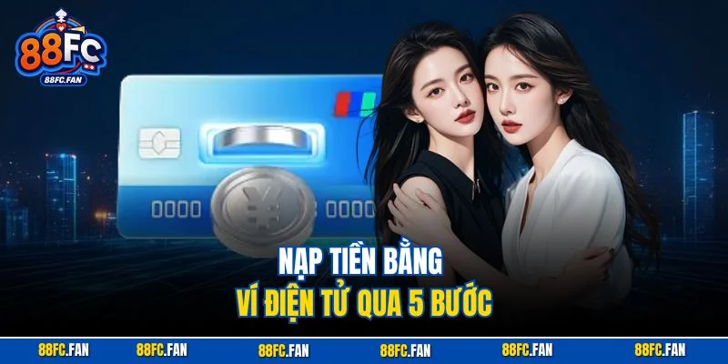 Nạp tiền bằng ví điện tử qua 5 bước
