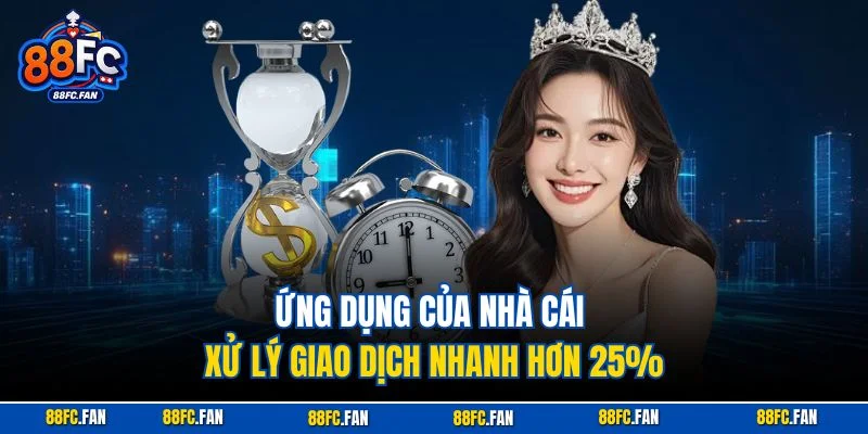 Ứng dụng của nhà cái xử lý giao dịch nhanh hơn 25%